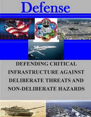 Defending Critical Infrastructures Against Deliberate Threats and Non-Deliberate Hazards de Naval Postgraduate School