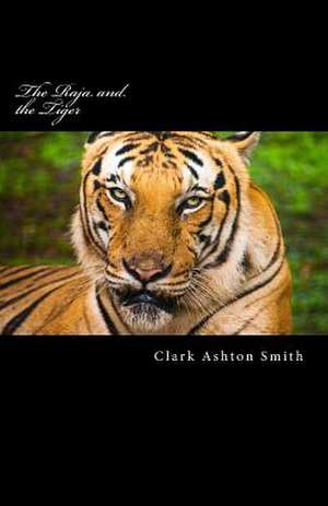 The Raja and the Tiger de Clark Ashton Smith