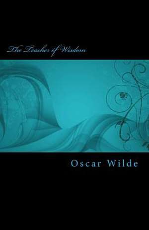 The Teacher of Wisdom de Oscar Wilde