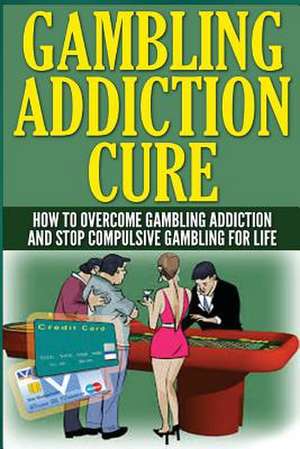 The Gambling Addiction Cure de Anthony Wilkenson