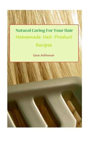 Natural Caring for Your Hair de Gene Ashburner