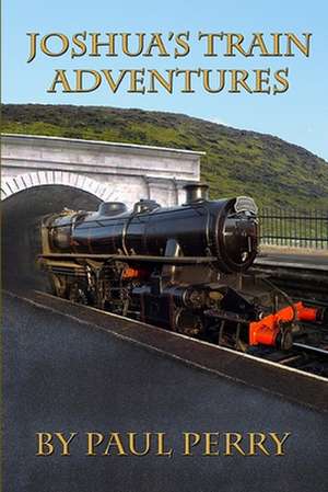 Joshua's Train Adventures de Paul D. Perry