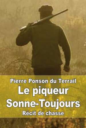 Le Piqueur Sonne-Toujours de Pierre Alexis Ponson Du Terrail