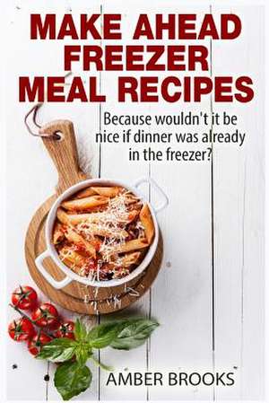 Make Ahead Freezer Meal Recipes de Amber Brooks