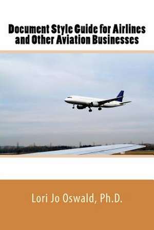 Document Style Guide for Airlines and Other Aviation Businesses de Lori Jo Oswald