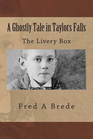 A Ghostly Tale in Taylors Falls de Fred a. Brede