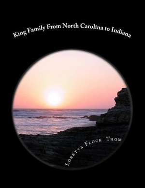 King Family from North Carolina to Indiana de Mrs Loretta Flock Thom