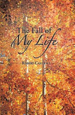 The Fall of My Life de Robert Cantrall