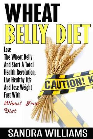 Wheat Belly Diet de Sandra Williams