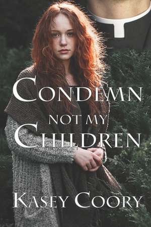 Condemn Not My Children de Kasey Coory