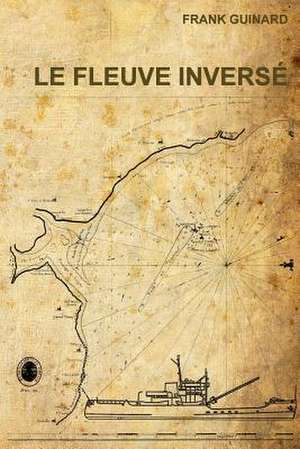 Le Fleuve Inverse de Frank Guinard