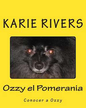 Ozzy El Pomerania de Karie Rivers