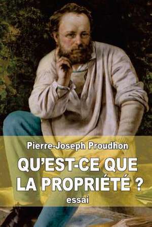 Qu'est-Ce Que La Propriete ? de Pierre-Joseph Proudhon