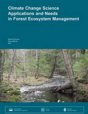 Climate Change Science Applications and Needs in Forest Ecosystem Management de United States Department of Agriculture