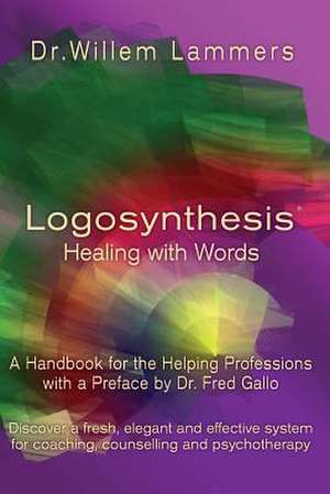 Logosynthesis - Healing with Words de Willem Lammers