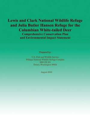 Lewis and Clark National Wildlife Refuge and Julia Butler Hansen Refuge for the Columbian White-Tailed Deer Comprehensive Conservation Plan and Enviro de U S Fish & Wildlife Service