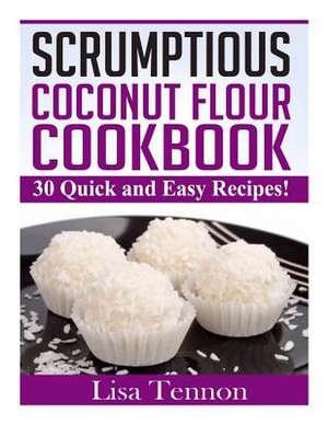 Scrumptious Coconut Flour Recipes de Lisa Tennon