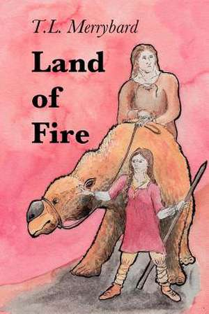 Land of Fire de T. L. Merrybard