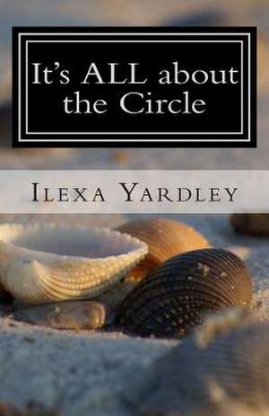 It's All about the Circle de Ilexa Yardley