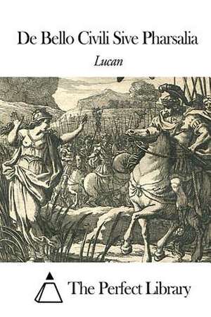 de Bello Civili Sive Pharsalia de Lucan