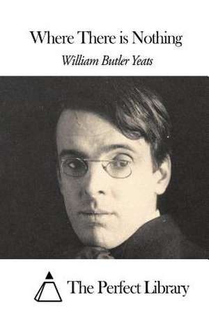 Where There Is Nothing de William Butler Yeats