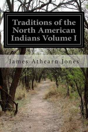 Traditions of the North American Indians Volume I de James Athearn Jones