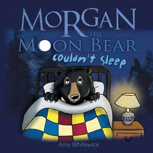 Morgan the Moon Bear Couldn't Sleep de Amy Whitewick