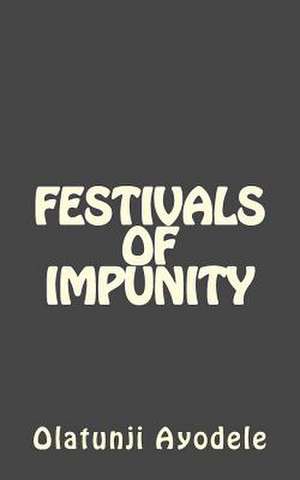 Festivals of Impunity de Capt Olatunji Ayodele