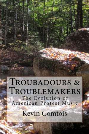 Troubadours & Troublemakers de MR Kevin Comtois