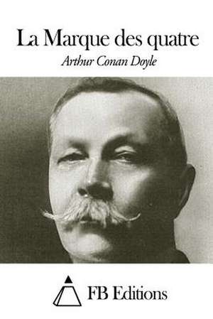 La Marque Des Quatre de Arthur Conan Doyle