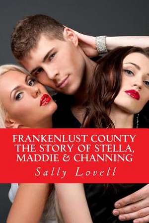 Frankenlust County the Story of Stella, Maddie & Channing de Sally a. Lovell