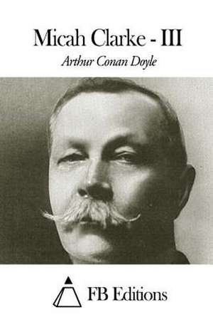 Micah Clarke - Tome III de Arthur Conan Doyle