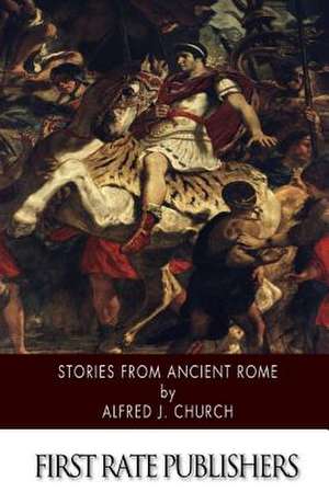 Stories from Ancient Rome de Alfred J. Church