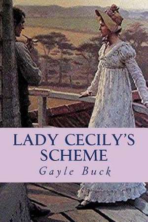 Lady Cecily's Scheme de Gayle Buck