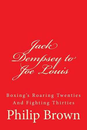 Jack Dempsey to Joe Louis de Philip Brown