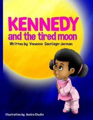 Kennedy and the Tired Moon de Vanessa Santiago Jerman