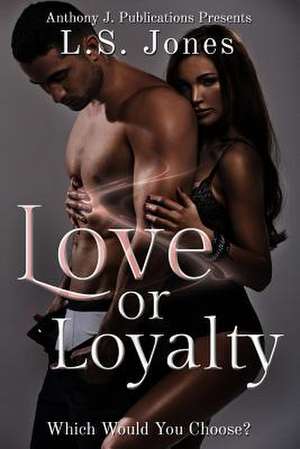 Love or Loyalty de L. S. Jones