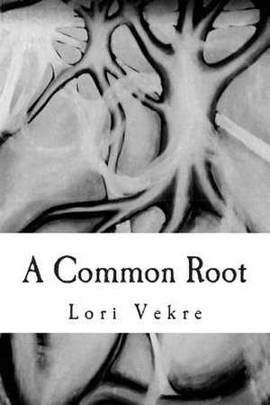 A Common Root de Lori Vekre