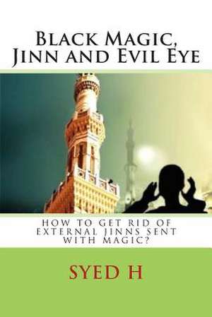 Black Magic, Jinn and Evil Eye de Syed I. H