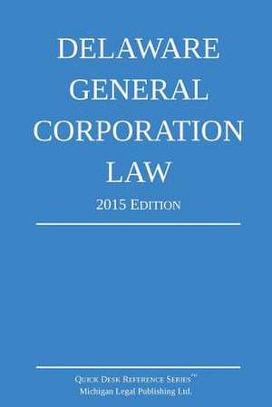 Delaware General Corporation Law; 2015 Edition de Michigan Legal Publishing Ltd