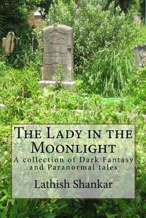 The Lady in the Moonlight de Lathish R. Shankar