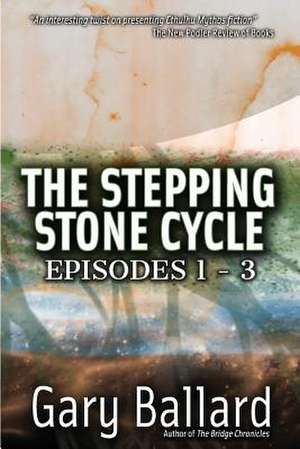 The Stepping Stone Cycle, Episodes 1-3 de Gary Ballard