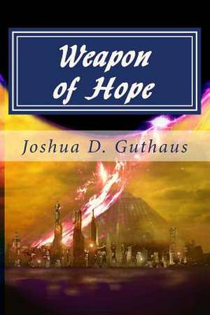 Weapon of Hope de MR Joshua D. Guthaus