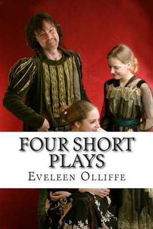 Four Short Plays de MS Eveleen Eleanore Olliffe