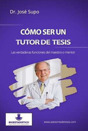 Como Ser Un Tutor de Tesis de Jose Supo