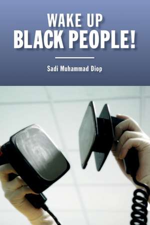 Wake Up Black People! de Sadi Muhammad Diop