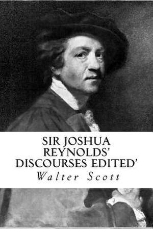 Sir Joshua Reynolds' Discourses Edited' de Walter Scott