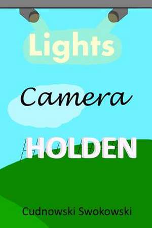 Lights Camera Holden de Cudnowski Swokowski