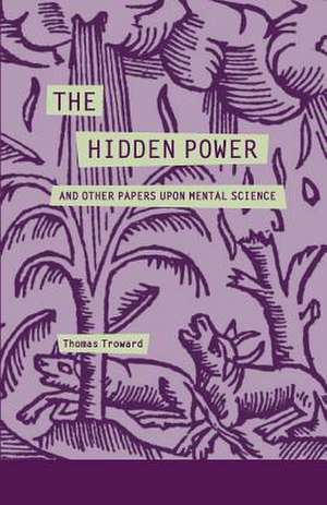 The Hidden Power and Other Papers Upon Mental Science de Thomas Troward