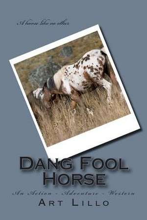 Dang Fool Horse de Art Lillo